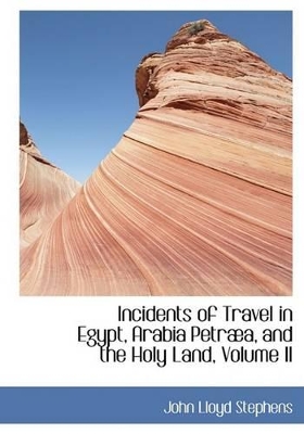 Book cover for Incidents of Travel in Egypt, Arabia Petraba, and the Holy Land, Volume II