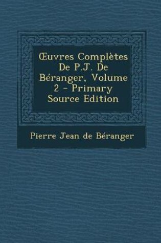 Cover of Uvres Completes de P.J. de Beranger, Volume 2 - Primary Source Edition