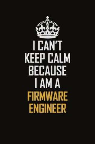 Cover of I Can't Keep Calm Because I Am A Firmware Engineer