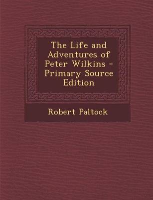 Book cover for The Life and Adventures of Peter Wilkins - Primary Source Edition