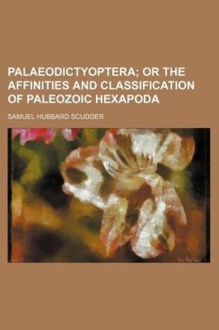 Cover of Palaeodictyoptera; Or the Affinities and Classification of Paleozoic Hexapoda