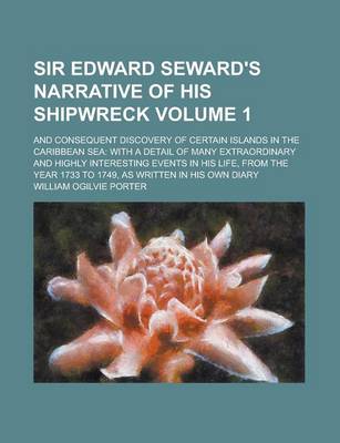 Book cover for Sir Edward Seward's Narrative of His Shipwreck; And Consequent Discovery of Certain Islands in the Caribbean Sea