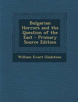 Book cover for Bulgarian Horrors and the Question of the East - Primary Source Edition