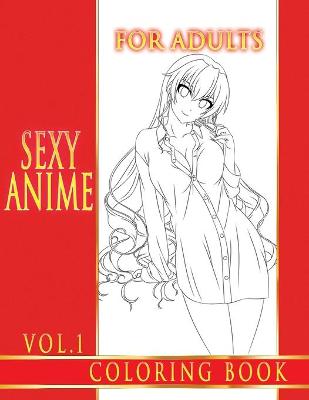 Book cover for Sexy Anime Coloring Book For Adults. Vol.1