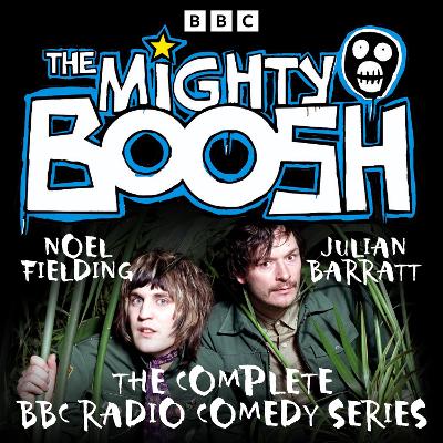 Book cover for The Mighty Boosh: The Complete BBC Radio Comedy Series