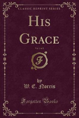 Book cover for His Grace, Vol. 2 of 2 (Classic Reprint)