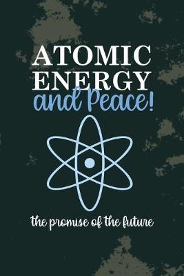 Book cover for Atomic Energy And Peace! The Promise Of The Future