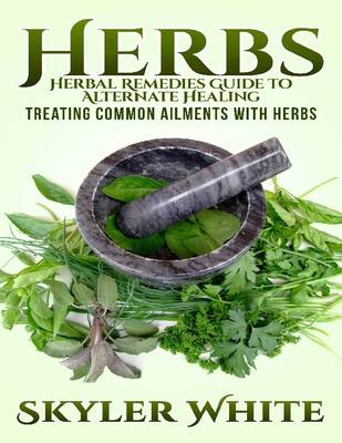 Book cover for Herbs: Herbal Remedies Guide to Alternative Healing: Treating Common Ailments with Herbs