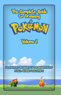 Book cover for The Complete Guide To Drawing Pokemon Volume 1