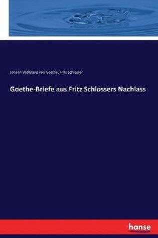 Cover of Goethe-Briefe aus Fritz Schlossers Nachlass