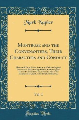 Cover of Montrose and the Convenanters, Their Characters and Conduct, Vol. 1