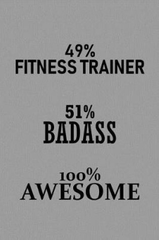 Cover of 49% Fitness Trainer 51% Badass 100% Awesome