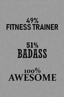 Book cover for 49% Fitness Trainer 51% Badass 100% Awesome