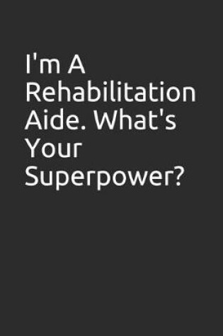 Cover of I'm a Rehabilitation Aide. What's Your Superpower?