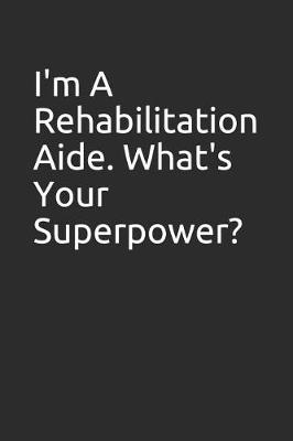 Book cover for I'm a Rehabilitation Aide. What's Your Superpower?