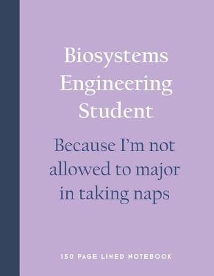 Book cover for Biosystems Engineering Student - Because I'm Not Allowed to Major in Taking Naps