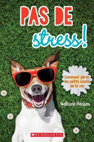 Cover of Pas de Stress! Comment Gerer Les Petits Soucis de la Vie