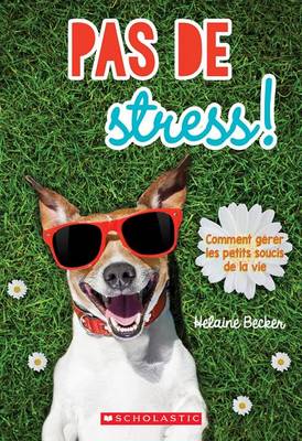 Book cover for Pas de Stress! Comment Gerer Les Petits Soucis de la Vie