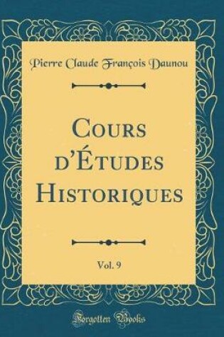 Cover of Cours d'Études Historiques, Vol. 9 (Classic Reprint)