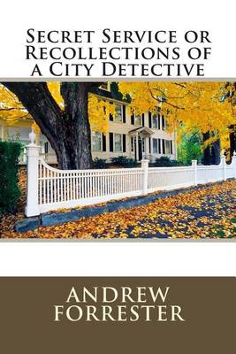 Book cover for Secret Service or Recollections of a City Detective