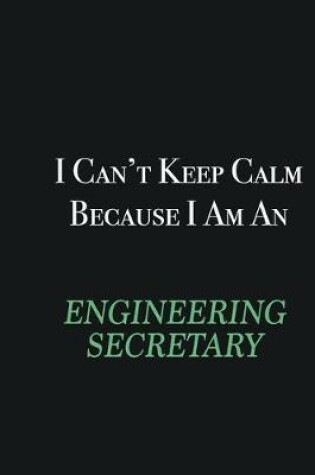 Cover of I cant Keep Calm because I am an Engineering Secretary