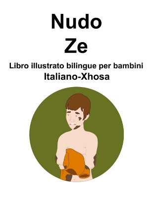 Book cover for Italiano-Xhosa Nudo / Ze Libro illustrato bilingue per bambini