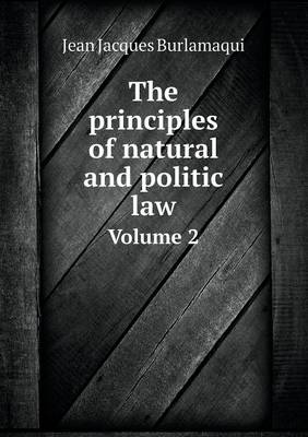 Book cover for The principles of natural and politic law Volume 2