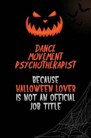 Cover of Dance Movement Psychotherapist Because Halloween Lover Is Not An Official Job Title