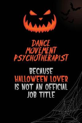 Book cover for Dance Movement Psychotherapist Because Halloween Lover Is Not An Official Job Title