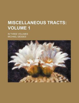 Book cover for Miscellaneous Tracts Volume 1; In Three Volumes