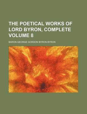 Book cover for The Poetical Works of Lord Byron, Complete Volume 8