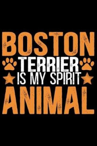 Cover of Boston Terrier Is My Spirit Animal