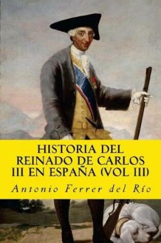 Cover of Historia del Reinado de Carlos III En Espana (Vol III)