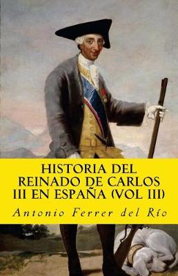 Book cover for Historia del Reinado de Carlos III En Espana (Vol III)