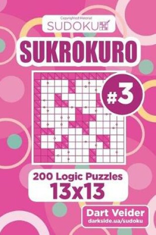 Cover of Sudoku Sukrokuro - 200 Logic Puzzles 13x13 (Volume 3)