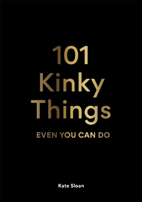 Book cover for 101 Kinky Things Even You Can Do