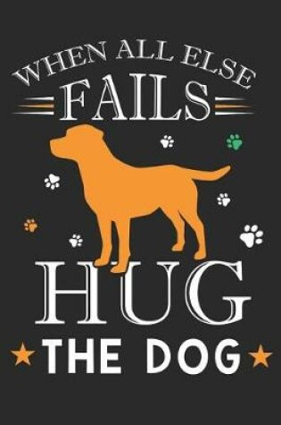 Cover of When All Else Fails Hug the Dog
