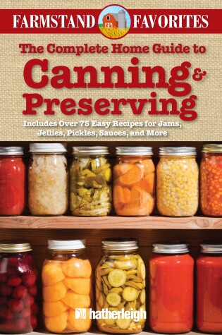 Cover of The Complete Home Guide to Canning & Preserving: Farmstand Favorites