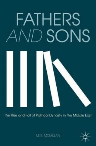Cover of Fathers and Sons: The Rise and Fall of Political Dynasty in the Middle East