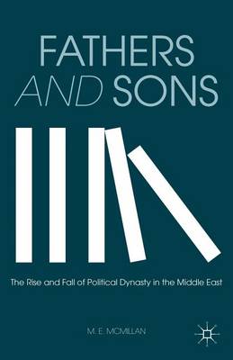 Book cover for Fathers and Sons: The Rise and Fall of Political Dynasty in the Middle East