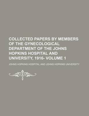 Book cover for Collected Papers by Members of the Gynecological Department of the Johns Hopkins Hospital and University, 1916- Volume 1