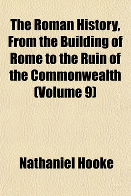 Book cover for The Roman History, from the Building of Rome to the Ruin of the Commonwealth Volume 9