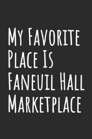 Cover of My Favorite Place Is Faneuil Hall Marketplace