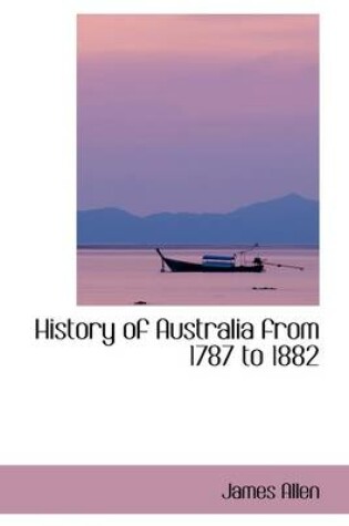Cover of History of Australia from 1787 to 1882