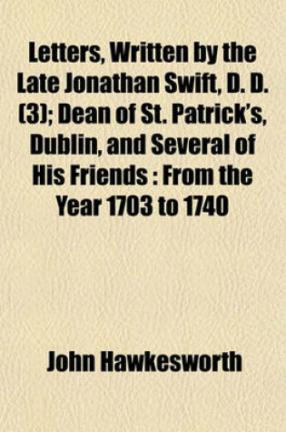 Cover of Letters, Written by the Late Jonathan Swift, D. D. (Volume 3); Dean of St. Patrick's, Dublin, and Several of His Friends from the Year 1703 to 1740