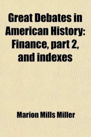 Cover of Great Debates in American History (Volume 14); Finance, Part 2, and Indexes with