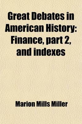 Book cover for Great Debates in American History (Volume 14); Finance, Part 2, and Indexes with