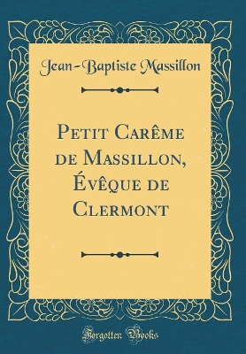 Book cover for Petit Careme de Massillon, Eveque de Clermont (Classic Reprint)