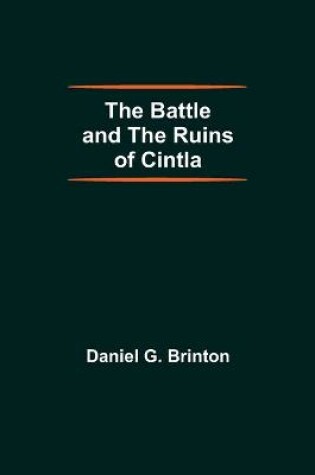 Cover of The Battle And The Ruins Of Cintla