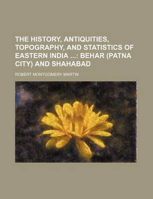 Book cover for The History, Antiquities, Topography, and Statistics of Eastern India